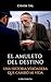 El Amuleto del Destino: Una historia verdadera que cambió mi vida (Spanish Edition)