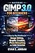 Mastering GIMP 3.0 for Beginners: A Step-by-Step Workflow for Image Editing, Graphic Creation, Photo Retouching and Color Correction