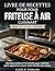 LIVRE DE RECETTES POUR FOUR FRITEUSE À AIR CUISINART POUR LES FEMMES PRESSÉES: Recettes faciles en 15 minutes pour maîtriser votre appareil et nourrir votre famille sans stress (French Edition)