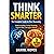 Think Smarter: The Complete...