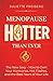Menopause – Hotter than ever: The New Sexy – How to Own Your Hormones, Hot Flashes, and the Best Years of Your Life