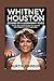 Whitney Houston: Echoes of a Legendary Voice: The Rise, Reign, and Lasting Power of a Superstar Who Changed the Sound of a Generation