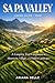 SA PA VALLEY HIKING GUIDE 2026: A Complete Trail Companion to Mountains, Villages, and Hidden Landscapes (Wanderfar: A Global Hiking Companion Series)