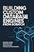 BUILDING CUSTOM DATABASE ENGINES FROM SCRATCH: Storage Layers Indexing Query Execution and Transaction Management