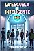 La escuela inteligente (Spanish Edition)