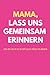 Mama, lass uns gemeinsam erinnern: Unser gemeinsames Erinnerungsbuch – zum Schreiben, Lesen und Weitergeben (German Edition)