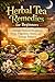 Herbal Tea Remedies for Beg...
