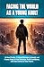FACING THE WORLD AS A YOUNG ADULT: 10 Hard Truths, 7 Critical Mistakes to Avoid, and Proven Steps to Find Direction, Build Confidence, and Take Control of Your Future