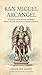 San Miguel Arcángel: El principe de las milicias celestiales. Biblia, tradición, devoción y combate espiritual. (COLECCIÓN DE SANTOS CATÓLICOS) (Spanish Edition)