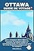 OTTAWA GUIDE DE VOYAGE: Votre compagnon idéal à Ottawa : Découvrez les incontournables, les quartiers, les trésors cachés, la gastronomie locale, les ... pour tous les voyageurs (French Edition)