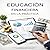 Educación financiera en la práctica (RIQUEZA INTELIGENTE) (Spanish Edition)