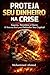 PROTEJA SEU DINHEIRO NA CRISE: Guerra, Petróleo, Ouro e Inflação: Como Proteger Seu Capital e Evitar Perdas em Crises Financeiras Globais (Portuguese Edition)