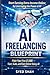 AI Freelancing Blueprint: Make Your First $1,000 — Start, Scale, and Earn Online Using AI