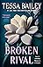 Broken Rival by Tessa Bailey