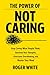 The Power of Not Caring: Stop Caring What People Think, Question Your Thoughts, Overcome Overthinking, and Master Your Mind