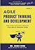 Agile Product Thinking And Development (PART 1): How to Build Successful Products: From Idea to Customer Value