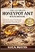 THE ULTIMATE HONEYPOT ANT HANDBOOK: Discover the secrets of honeypot ants, their survival strategies, unique biology, and extraordinary colony behavior