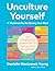 Unculture Yourself: A Workb...