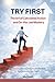 TRY FIRST: The Art Of Calculated Action And On-the-Job Mastery