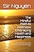 The Mindful Path to Wellness Embracing Health and Happiness: Simple Practices to Nurture Your Mind, Strengthen Your Body, and Cultivate Lasting Joy A Practical Guide to Balanced Living, Inner Peace.
