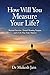 How Will You Measure Your Life?: Beyond Success—Toward Meaning, Purpose, and a Life That Truly Matters