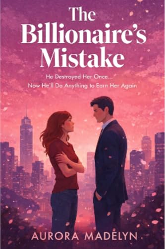 The Billionaire’s Mistake: He Destroyed Her Once… Now He’ll Do Anything to Earn Her Again (Kindle Edition)
