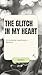 The Glitch in My Heart: An Accidental Long-Distance Romance