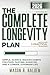The Complete Longevity Plan: Simple, Science-Backed Habits for Food, Fasting, Exercise, and a Longer, Stronger Life