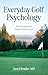 Everyday Golf Psychology: P...
