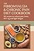 The Fibromyalgia & Chronic Pain Diet Cookbook: 90 Anti-Inflammatory Recipes to Reduce Pain, Lift Brain Fog, Fight Fatigue and Finally Feel Like Yourself Again