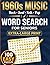 1960s Music Word Search for Seniors: Extra-Large Print Puzzles with Classic Songs, Singers, and Bands: 100 Easy Extra-Large Print Puzzles with Classic ... and Bands (Golden Age Word Search Series)
