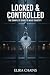 Locked & Controlled: The Co...