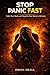 STOP PANIC FAST: End Panic Attacks, Calm Your Body, and Feel Safe Again in Minutes