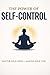 The Power of Self-Control: Master Your Mind. Transform Your Life