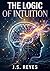 The Logic of Intuition: Unleashing the Master Algorithm of High-Stakes Decision Making
