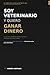 Soy veterinario y quiero ganar dinero: Lo que no te enseñaron en la facultad sobre comunicación, ventas y dinero, escrito por un veterinario (Spanish Edition)