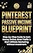 Pinterest Passive Income Blueprint: Step-by-Step Guide to Earn Money Online, Grow Traffic & Start Affiliate Marketing Without Investment
