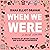 When We Were