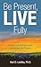 Be Present, LIVE Fully: A Guide to Balancing Growth, Connection, and Purpose
