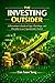 THE INVESTING OUTSIDER : A ...