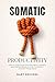 Somatic Productivity: Work With Your Nervous System to Overcome Procrastination, Anxiety, and Mental Blocks — A Body-Based Method for Consistent Action