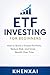 ETF Investing for Beginners: How to Build a Simple Portfolio, Reduce Risk, and Grow Wealth Over Time (Investing for Beginners Series)
