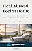 Heal Abroad, Feel At Home: Strategic Guide to Medical Tourism in Costa Rica: Your Complete Guide to World-Class Healthcare in Costa Rica: Dental, ... Procedures (Smart Costa Rica Series Book 2)