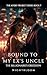 Bound To My Ex's Uncle: The Billionaire's Obsession (The Avery Project Series Book 2)