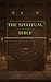 THE SPIRITUAL BIBLE: A Unified Spiritual Message Across All Religions
