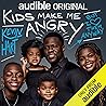 Kids Make Me Angry Kids Make Me Angry