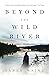 Beyond the Wild River by Sarah Maine