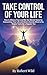 Take Control of Your Life: How to Silence Fear and Win the Mental Game by Reinventing Your Life and Here's Exactly What to Do Simple Tools for a Happier You