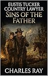 Eustis Tucker Country Lawyer: Sins of the Father: A Western Adventure
