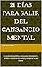 21 Días para Salir del Cansancio Mental: Un protocolo científico y diario para desintoxicar tu cerebro, reconstruir tus límites y recuperar tu paz interior (Spanish Edition)